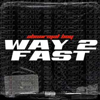 Way 2 Fast by Abnormal Boy