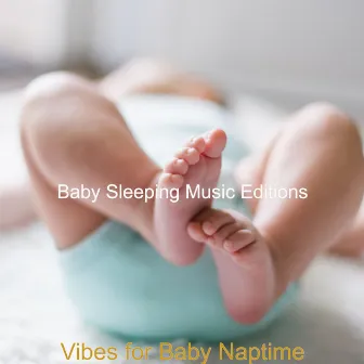 Vibes for Baby Naptime by Baby Sleeping Music Editions