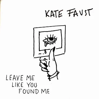 Leave Me (Like You Found Me) by Kate Faust