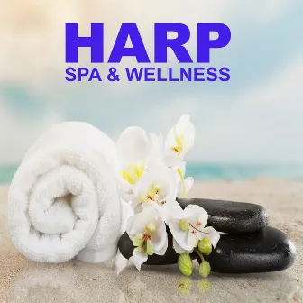 Harp Spa & Wellness Music (Peaceful Calm New Age Relaxing Harp Instrumental Music for Spas and Relaxation) by Relaxing Harp Music