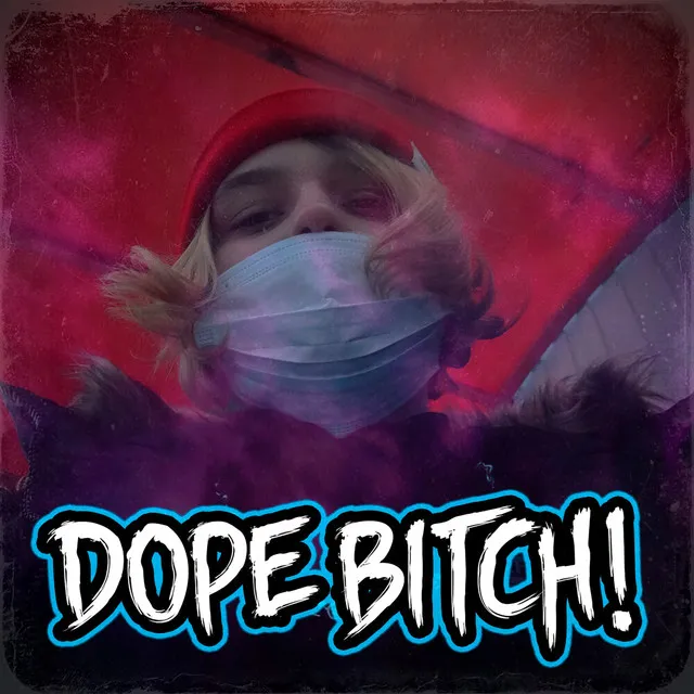 Dope Bitch!