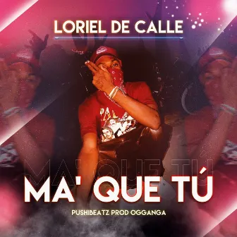 Ma Que Tu by Loriel De Calle