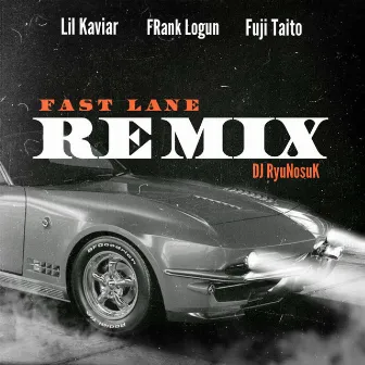 Fast Lane (Remix) [feat. Lil Kaviar, FRank Logun & Fuji Taito] by DJ RyuNosuK