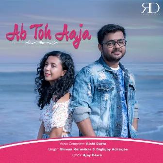 Ab Toh Aaja by Digbijoy Acharjee