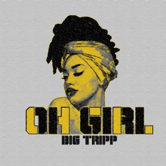 Oh Girl by Big Tripp