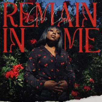 Remain in Me by Chiko Chalie