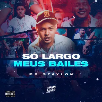 Só Largo Meus Bailes by MC Staylon