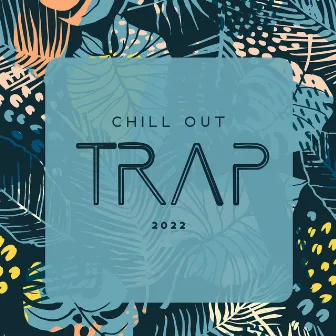 Chill Out Trap 2022: Deep House Bass & Chill Pop R&B by Dj Chill Trap