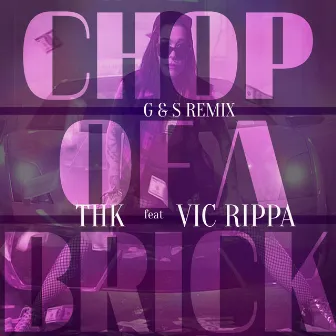 Chop of a Brick (The Remixes) (feat. Vic Rippa) by THK