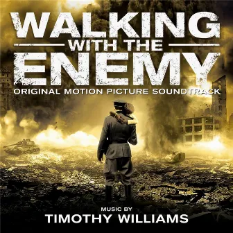 Walking With the Enemy (Original Motion Picture Soundtrack) by Timothy Williams