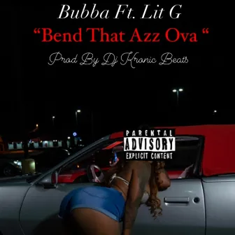 BEND THAT AZZ OVA FT. by Bubba