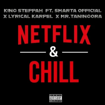 Netflix and Chill by King Steppah