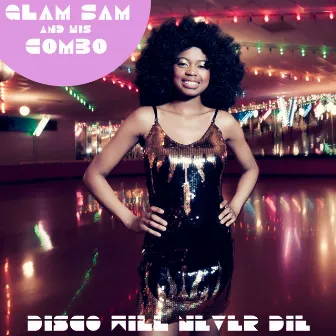 Disco Will Never Die by Glam Sam And His Combo