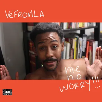 Me No Worry by VéFROMLA