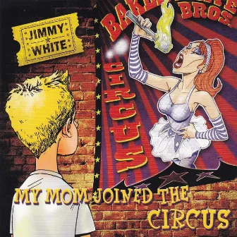 My Mom Joined the Circus by Jimmy White