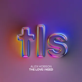 The Love I Need by Alex Hobson