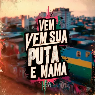 Vem Sua Puta e Mama by DJ HG