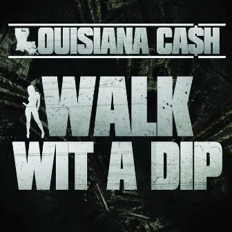 Walk Wit A Dip by Louisiana Ca$h