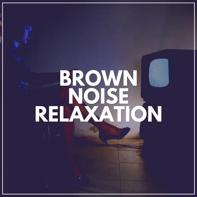 Brown Noise Relaxation