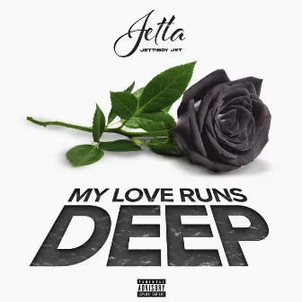 My Love Runs Deep by JettiBoy Jet