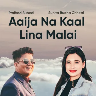 Aaija Na Kaal Lina Malai by Pralhad Subedi