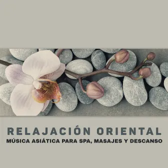 Relajación Oriental: Música Asiática para Spa, Masajes y Descanso by Oriental New Age Lounge