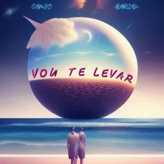 Vou Te Levar by CAMI7O