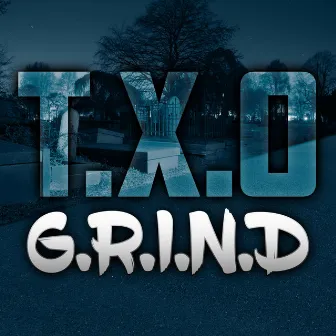 G.R.I.N.D by T.X.O