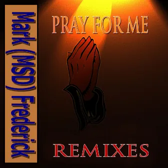 Pray For Me by Mark (MSD) Frederick