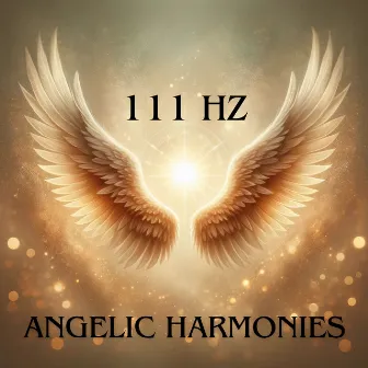 111 Hz Angelic Harmonies: Healing Frequencies for Inner Peace by Solfeggio Tones!