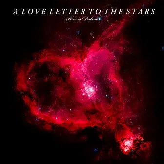 A Love Letter to the Stars by Harris Dalman