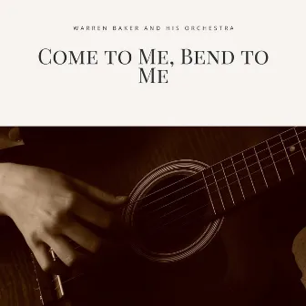 Come to Me, Bend to Me by Warren Barker And His Orchestra