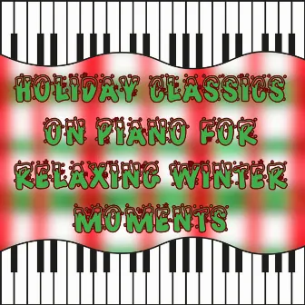 Holiday Classics on Piano for Relaxing Winter Moments by Christmas Music Piano Guys