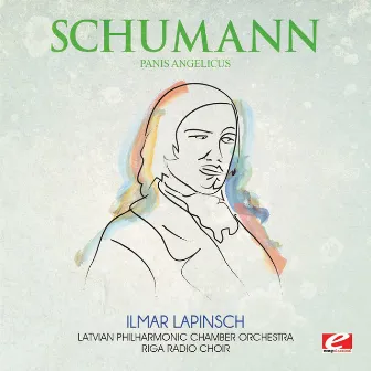 Schumann: Panis Angelicus (Digitally Remastered) by Latvian Philharmonic Chamber Orchestra