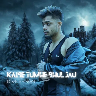 Kaise Tumhe Bhul Jau (Male Version) by Love Bagga