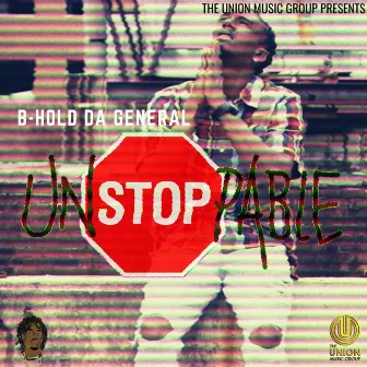 Unstoppable by B-Hold da General