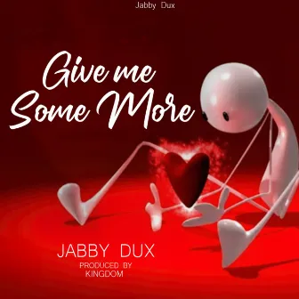 Give Me Some More by Jabby Dux