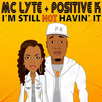 I'm Still Not Havin' It by Positive K