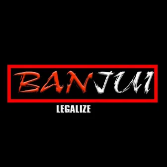 Legalize by Banju I