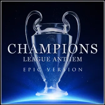 Champions League Anthem (Epic Version) by Champions United