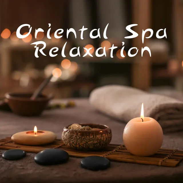 Oriental Spa Relaxation – Soothing New Age Background Music for Luxury Spa Treatments, Massage Session, Sauna, Total Relax, Wellness, Healing Touch of Oriental Music