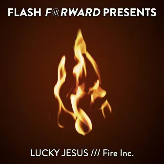 Fire Inc. by Lucky Jesus