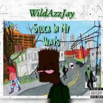 Stuck In My Ways by WildAzzJay