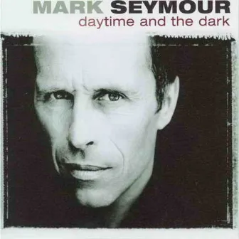 Daytime and the Dark by Mark Seymour