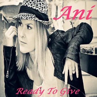 Ready to Give by Ani