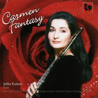 Bizet - Ravel - Debussy - Fauré - Ibert: Carmen Fantasy for Flute & Piano by Sefika Kutluer