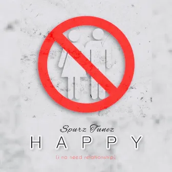 HAPPY (i no need relationship) by Spurz Tunez