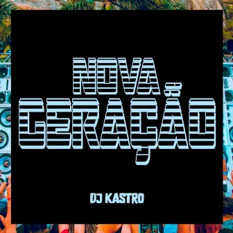 Nova Geração by Dj Kastro