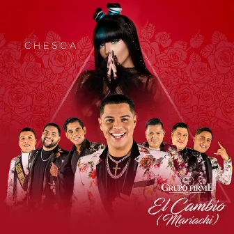 El Cambio (Mariachi) (Feat. Grupo Firme) (Mariachi) by Chesca