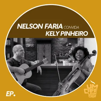 Nelson Faria Convida Kely Pinheiro. Um Café Lá Em Casa by Kely Pinheiro